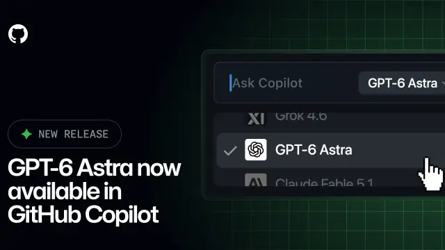 GPT-6 Astra 在 GitHub Copilot 中全面可用