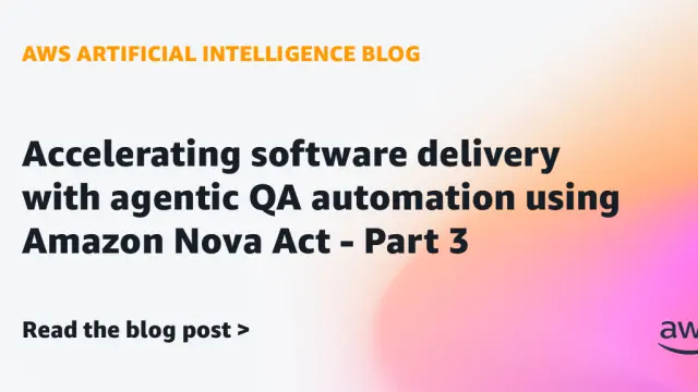 使用 Amazon Nova Act 加速软件交付：智能体 QA 自动化（第三部分）